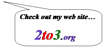 Rounded Rectangular Callout: Check out my web site�
&nbsp;&nbsp;&nbsp; 2to3.org
